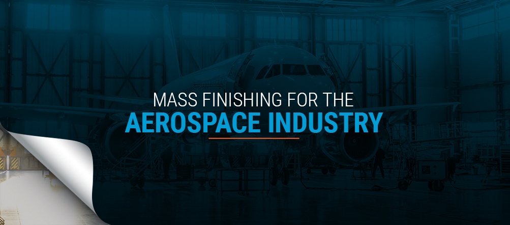 mass finishing for the aerospace industry